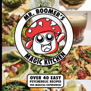 Mr. Boomer's Magic Kitchen: Over 40 Easy Psychedelic Recipes For The Ultimate Experience